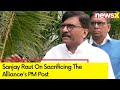There Have Been No Such Discussions | Sanjay Raut On Sacrificing The Alliances PM Post | NewsX