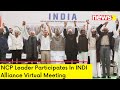 NCP Leader Attends Meeting | INDI Alliance Virtual Meeting | NewsX