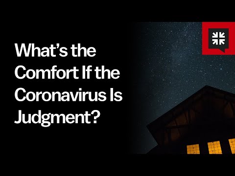 What’s the Comfort If the Coronavirus Is Judgment? // Ask Pastor John