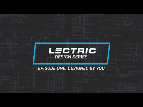 Lectric Design Series | Ep. 1 