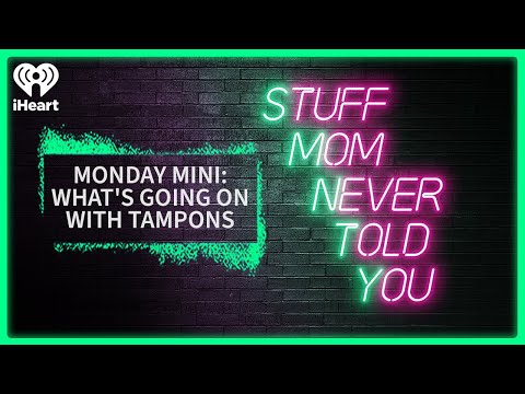 Monday Mini: What's Going on With Tampons? | STUFF MOM NEVER TOLD YOU