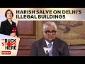 Harish Salve On Delhis Illegal Buildings: You Cant Throw People On The Street