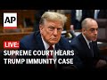 LIVE: Supreme Court hears Donald Trump immunity case
