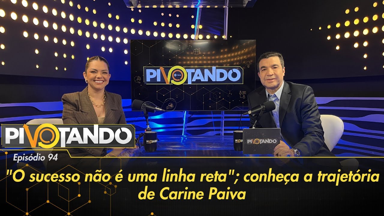 O sucesso não é uma linha reta conheça a trajetória de Carine Paiva | Pivotando 94
