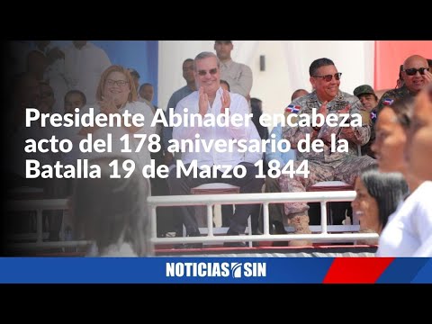 Presidente Abinader encabeza acto del 178 aniversario de la Batalla 19 de Marzo 1844