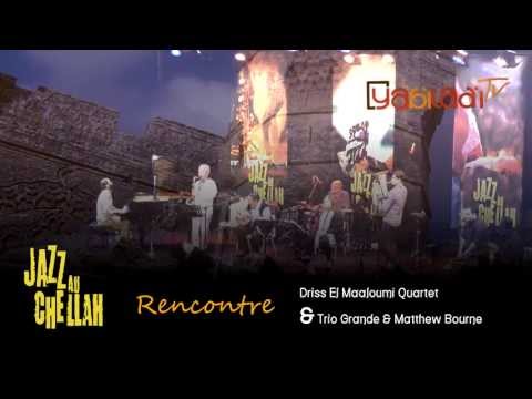 Driss El Maloumi - Jazz au Chellah: Rencontre Driss El Maloumi Quartet et Trio Grande & Matthew Bourne