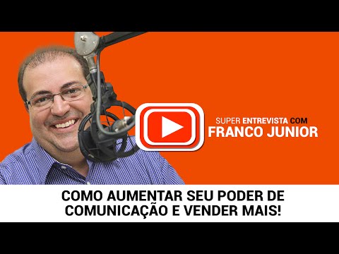 Franco Junior - Como Aumentar seu Poder de Comunicação e Vender Mais!