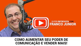 Franco Junior - Como Aumentar seu Poder de Comunicação e Vender Mais!