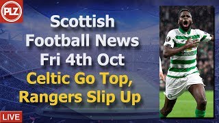 Celtic Win As Rangers Slip Up – Friday 4th October – PLZ Scottish Football News