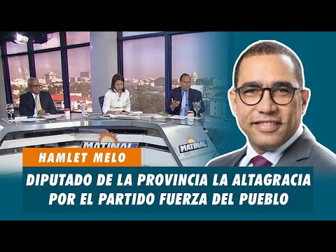 Hamlet Melo, Diputado de la provincia La Altagracia por el partido Fuerza del Pueblo | Matinal