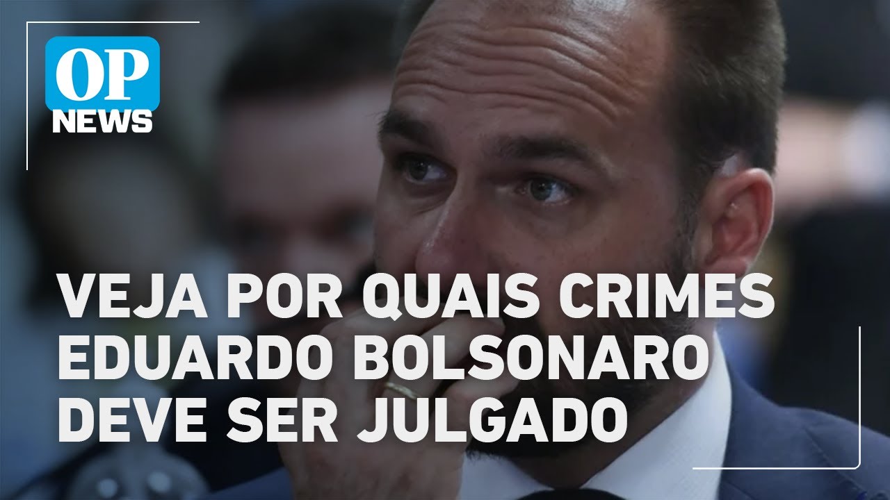 Entenda por quais crimes Eduardo Bolsonaro deve ser julgado pelo STF l O POVO NEWS