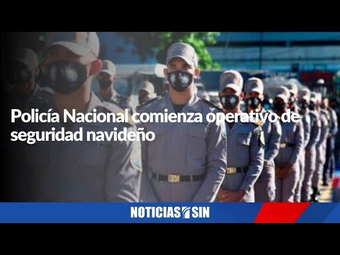 Policía Nacional comienza operativo de seguridad navideño