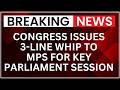 Congress Issues 3-Line Whip to MPs for Key Parliament Session Till April 18 | Latest News