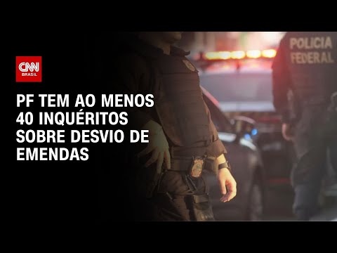 ​PF tem ao menos 40 inquéritos sobre desvio de emendas | LIVE CNN