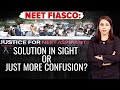 NEET | NEET Fiasco: Solution In Sight Or Just More Confusion?