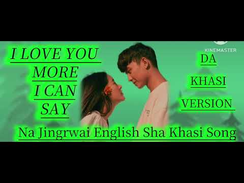 Nga ieid palat ia phi/ I love you more I can say/ khasi version.