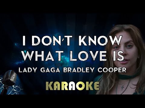 Lady Gaga, Bradley Cooper - I Don”t Know What Love Is (Karaoke Instrumental) A Star Is Born