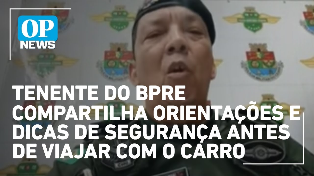 Tenente do BPRE compartilha orientações e dicas de segurança antes de viajar com o carro | OP NEWS