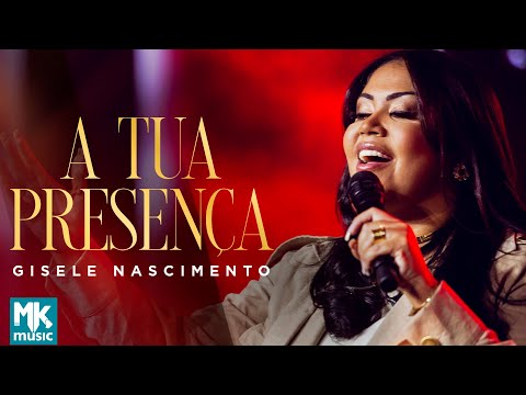 Gisele Nascimento - A Tua Presença (Clipe Oficial MK Music) (DVD 20 Anos Ao Vivo)