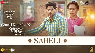 Saheli – Gurnam Bhullar ft Sargun Mehta (Ghund Kadh Le Ni Sohreyan Da Pind Aa Gaya) | Punjabi Song Video HD