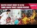Tamil Nadu Hooch Tragedy | Death Count Rises To 63 In Tamil Nadu Toxic Liquor Deaths