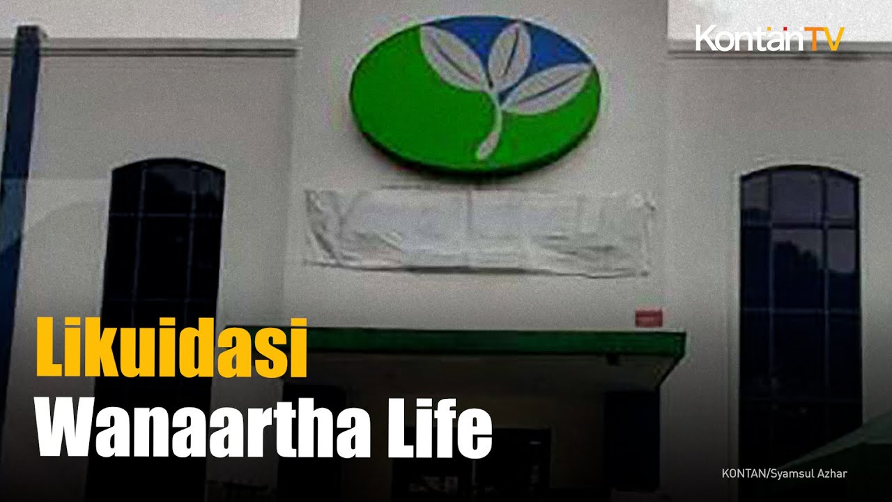 Likuidasi Wanaartha Life Dimulai 5810