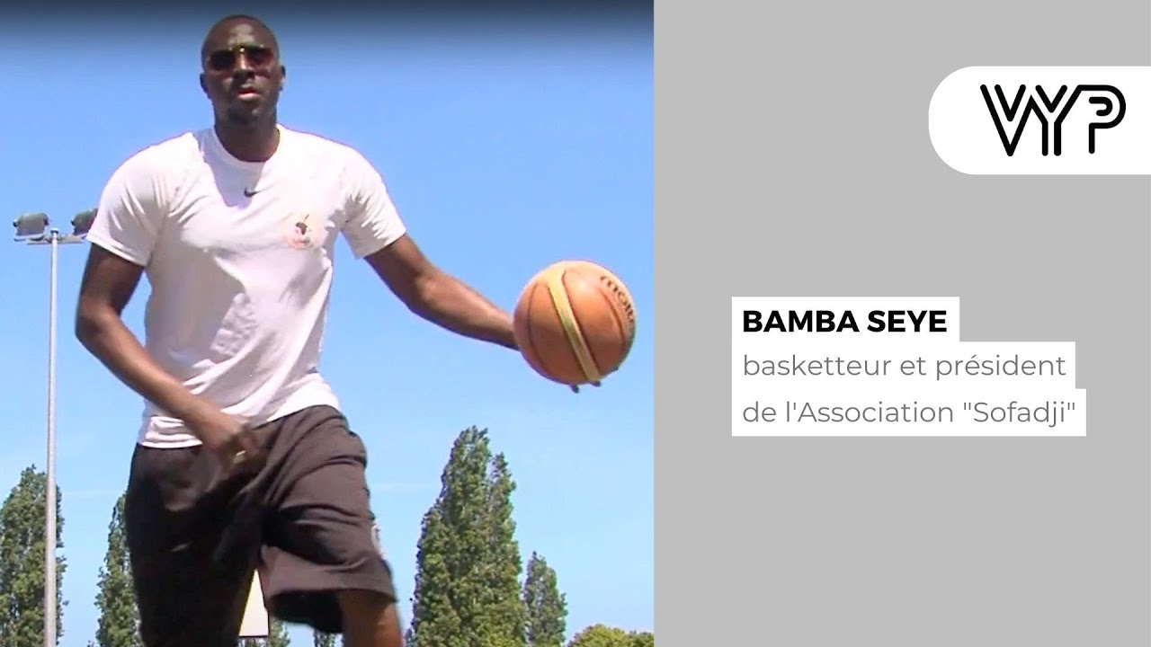 VYP AVEC Bamba Seye, basketteur et président de l’Association « Sofadji »
