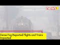Dense Fog Reported | Flights and Trains Impacted | NewsX