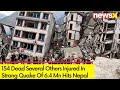 Strong Quake Of 6.4 Mn Hits Nepal | 154 Dead Several Others Injured | NewsX