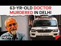 Delhi Murder News | Doctors Body Found With Hands, Feet Tied At Home In Posh Delhi Area