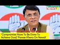 Compromise Have To Be Done To Achieve Goal | Pawan Khera Exclusive On NewsX