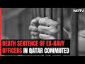 Big Relief For Indian Navy Veterans On Death Row In Qatar | The Biggest Stories Of December 28, 2023