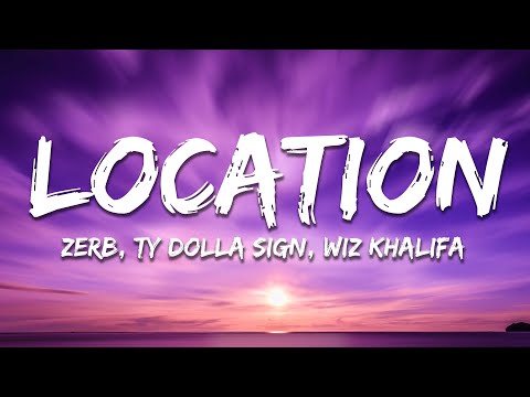 Zerb, Ty Dolla $ign, Wiz Khalifa - Location (Lyrics)