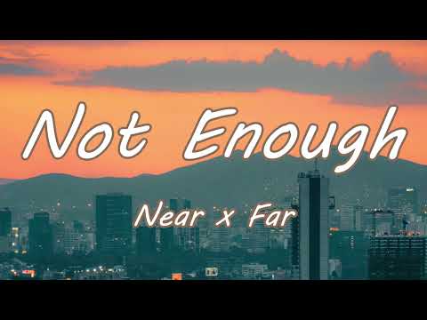 Not Enough - Near x Far (Lyrics)