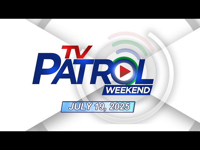 TV Patrol Weekend Livestream | July 19, 2025 Full Episode Replay
