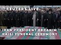 LIVE: Foreign dignitaries attend ceremony for Irans President Ebrahim Raisi