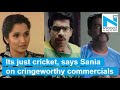 Sania Mirza slams 'cringe-worthy ads' ahead of India and Pakistan match-World Cup 2019