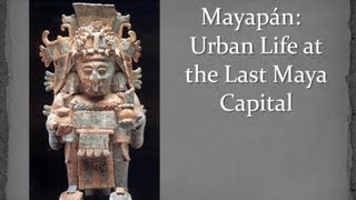 Mayapan: Urban Life at the Last Maya Capital