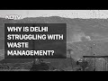 Delhis Garbage Crisis: What Are The Roadblocks?