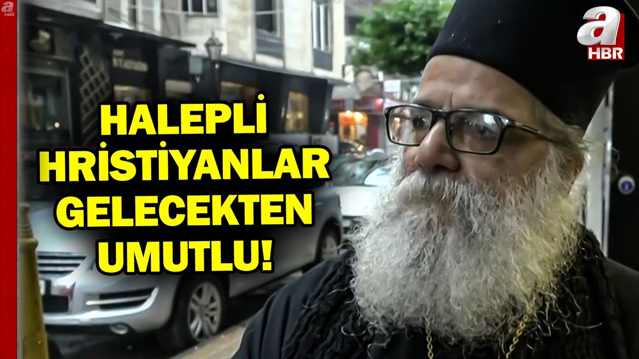 Halep ve Lazkiye'deki Hristiyanlar Ne Düşünüyor? | A Haber