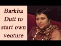 Barkha Dutt quits NDTV, likely to start own venture