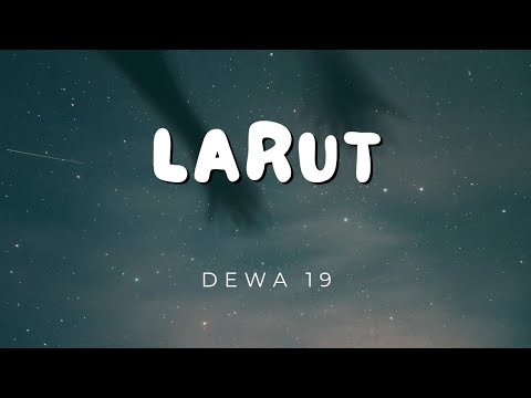 Dewa 19 - Larut (Lirik Video)