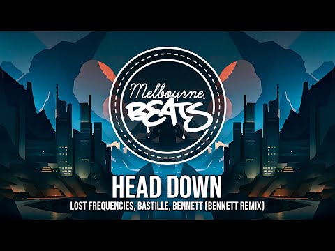 Lost Frequencies, Bastille, BENNETT - Head Down (BENNETT Remix)