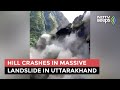 Watch: Parts Of Hill Come Crashing Down In Massive Landslide In Uttarakhand