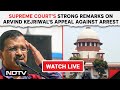 Supreme Courts Strong Remarks On Arvind Kejriwals Appeal Against Arrest & Other News