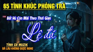 65 Tình Khúc Phòng Trà Xưa Bất Hủ Hoài Niệm Sâu Lắng ➤ Giai Điệu Nhạc Vàng Xưa Hay Nhất Mọi Thời Đại