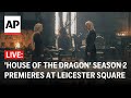 LIVE: House of the Dragon Season 2 premieres at Leicester Square
