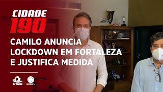 Camilo anuncia lockdown em Fortaleza e justifica medida para conter Covid-19