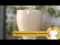 Fig Banana and Honey Smoothie | फिग बनाना अँड हनी स्मूदी | Healthy Smoothie | Sanjeev Kapoor Khazana