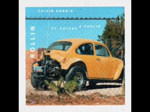 Calvin Harris – Rollin - Ft. Future & Khalid (HQ AUDIO)